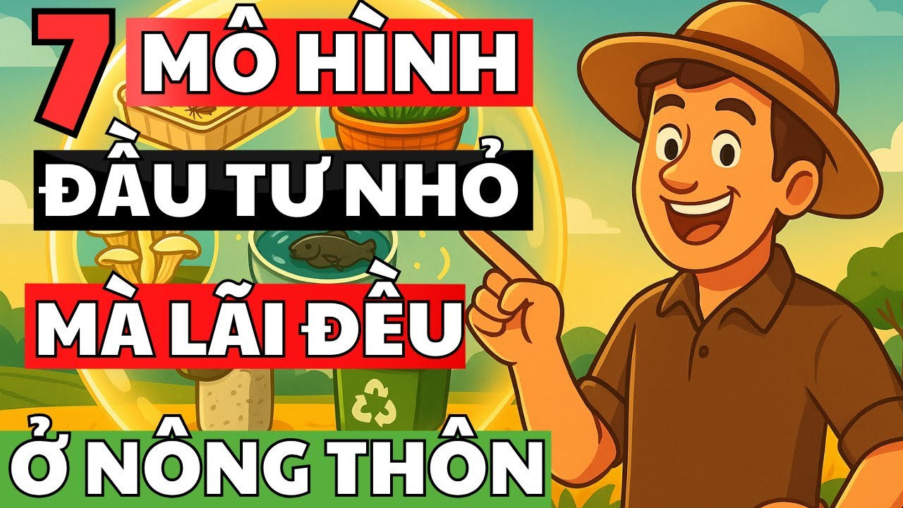 7 Mô Hình Đầu Tư Nhỏ Mà Lãi Đều Ở Nông Thôn | 365 Ngày Lập Nghiệp