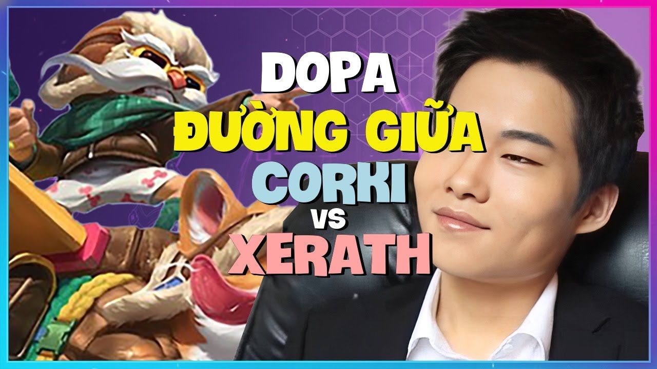 Dopa Corki Th&aacute;ch Đấu: Cơ chế ĐỈNH CAO l&agrave;m chủ trận đấu! (Vietsub)