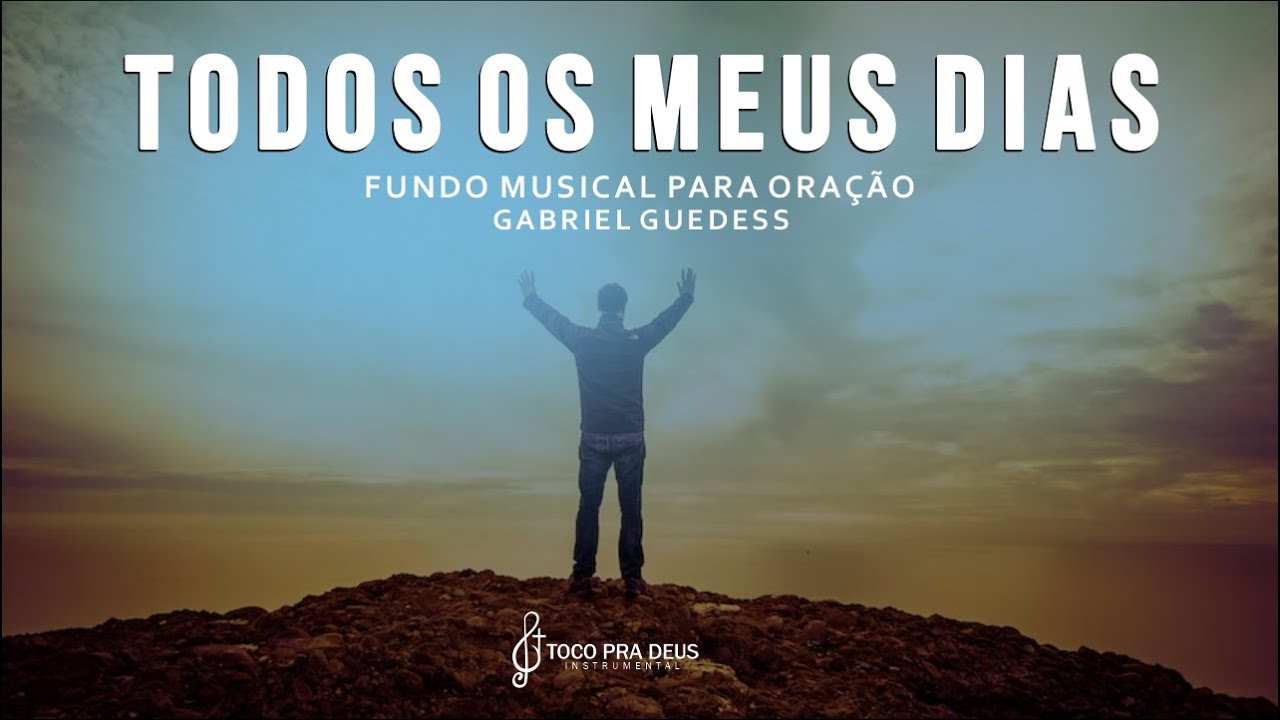 Todos os meus dias Gabriel Guedes | Fundo Musical Para Orar Ler Meditar Dormir By Samuel Gomes