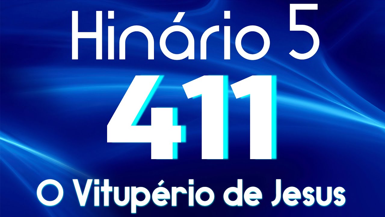 HINO 411 CCB - O Vitupério de Jesus - HINÁRIO 5 COM LETRAS