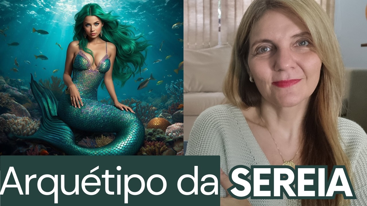 Poderoso Arquétipo de ENCANTAMENTO e SEDUÇÃO: Luz e Sombra do Arquétipo da SEREIA