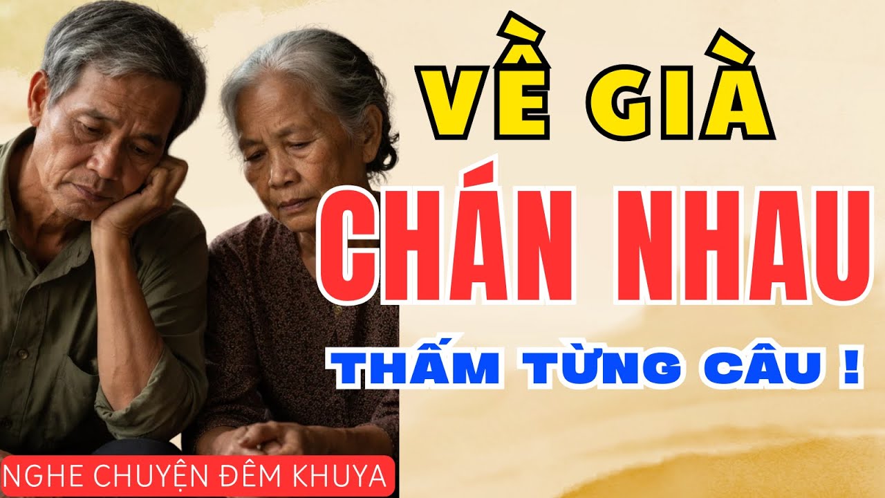CHÁN NHAU TUỔI XẾ CHIỀU | Truyện Ngắn Về Tuổi Già Nghe Là Thấm | Nghe Chuyện Đêm Khuya Hay Nhất