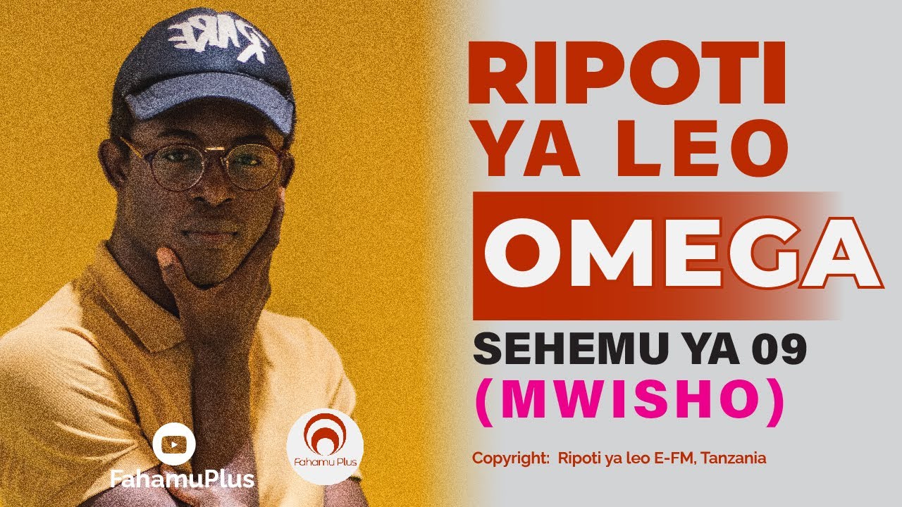 RIPOTI YA LEO (OMEGA SEHEMU YA 09 -MWISHO)