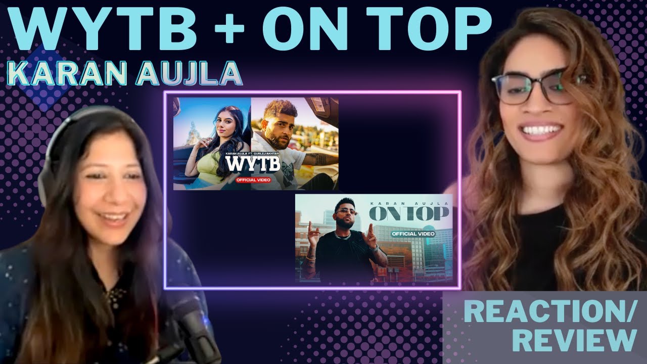 WYTB + ON TOP (@KaranAujlaOfficial) REACTION!