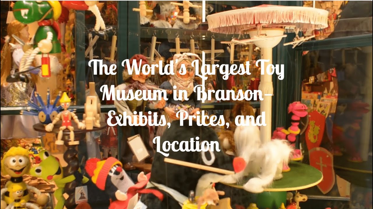 The World's Largest Toy Museum in Branson—Exhibits, Prices, and Location