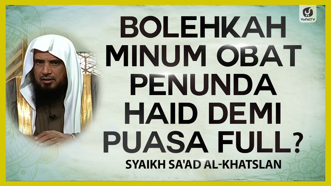 Bolehkah Minum Obat Penunda Haid Demi Puasa Full? - Syaikh Sa'ad Al-Khatslan #NasehatUlama