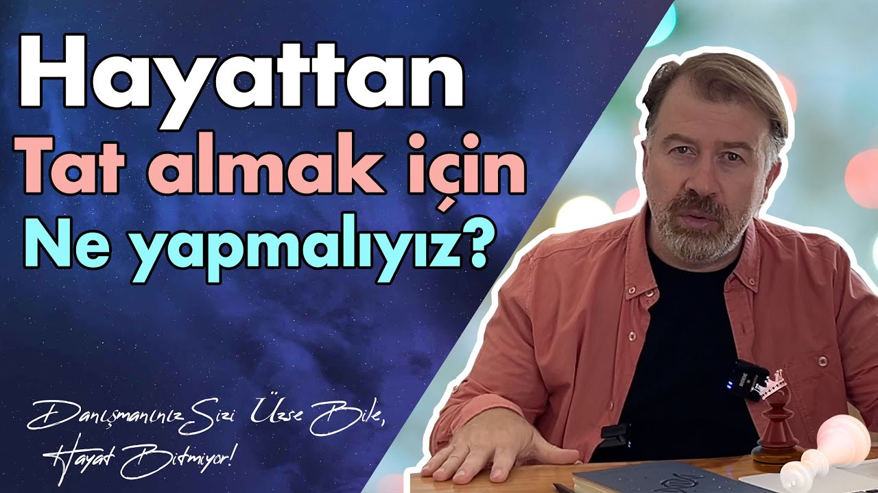 Hayattan Tat Almak İçin Ne Yapmalıyız? - Bu video senin için mi?