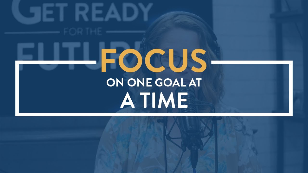 Focus on One Goal at a Time