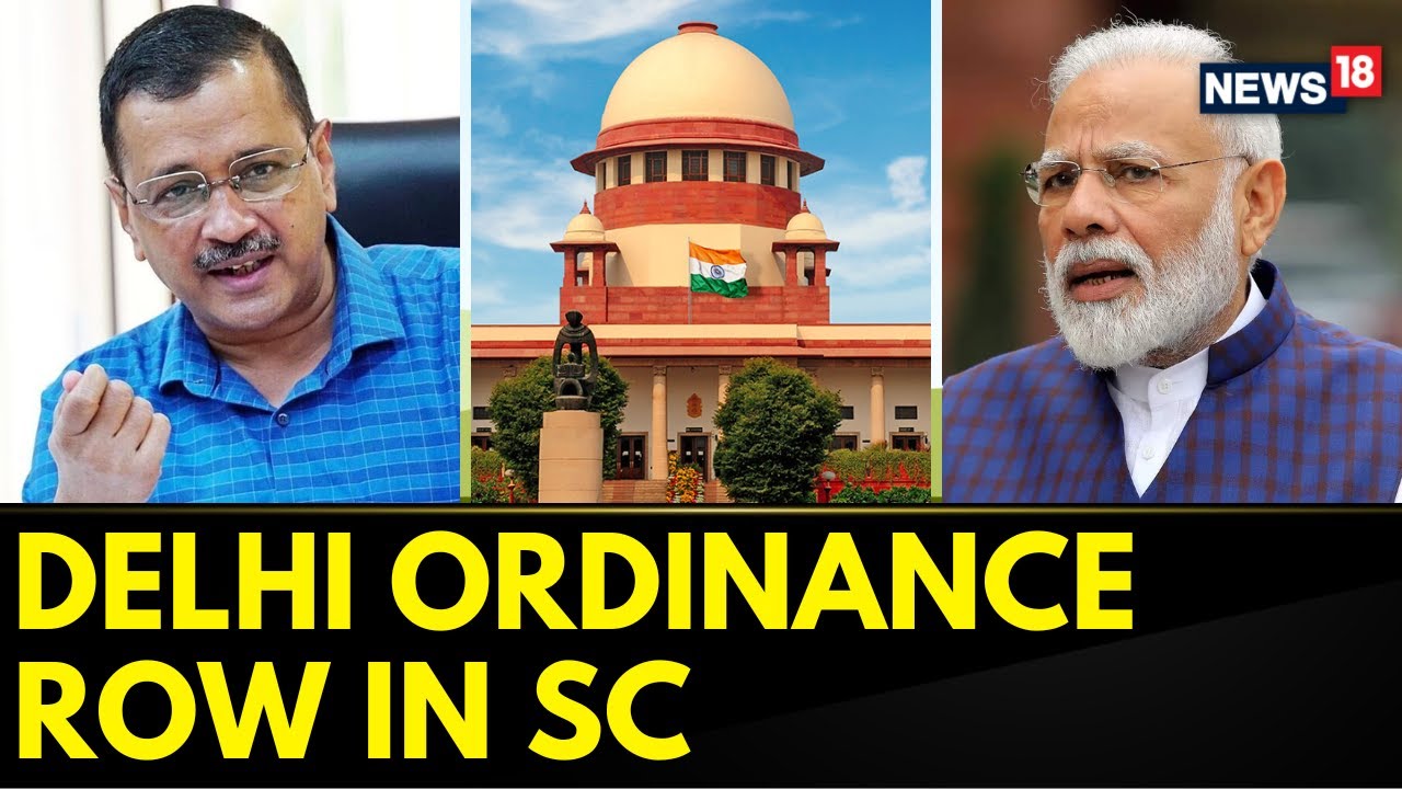 Delhi Ordinance News | SC Issues Notice To Centre In Delhi Ordinance Row | BJP Vs AAP | News18
