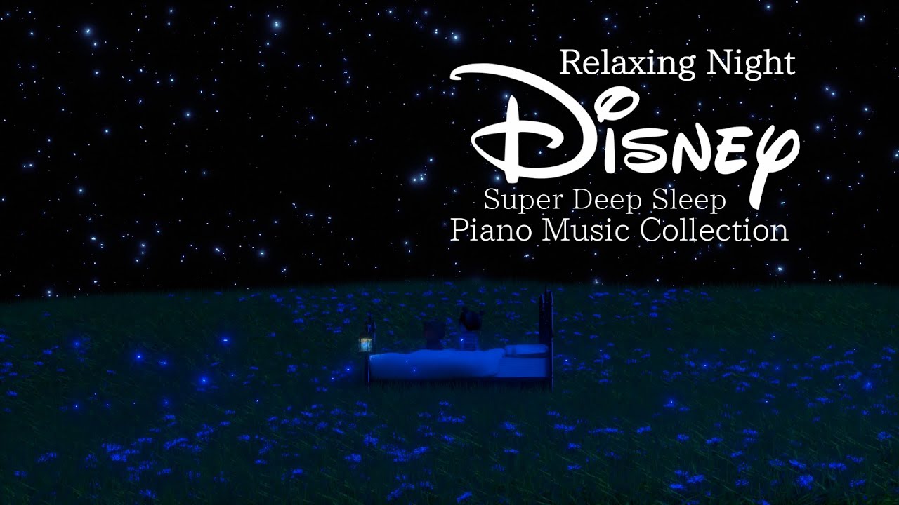 Disney Relaxing Night Piano Music Collection for Deep Sleep (No Mid-roll Ads)