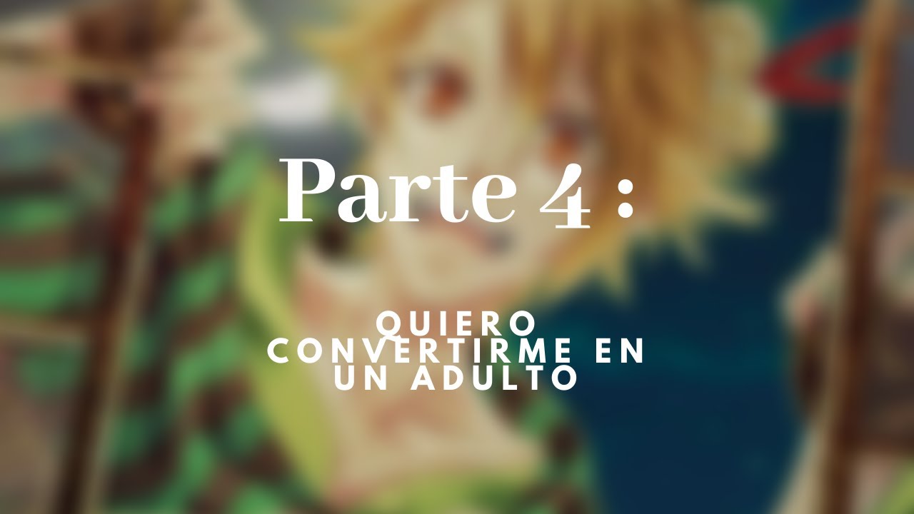 「❛ Pītāpan wa otonaninaritai❜」 ✧ Parte 4: Quiero convertirme en un adulto.┊ Sub esp.
