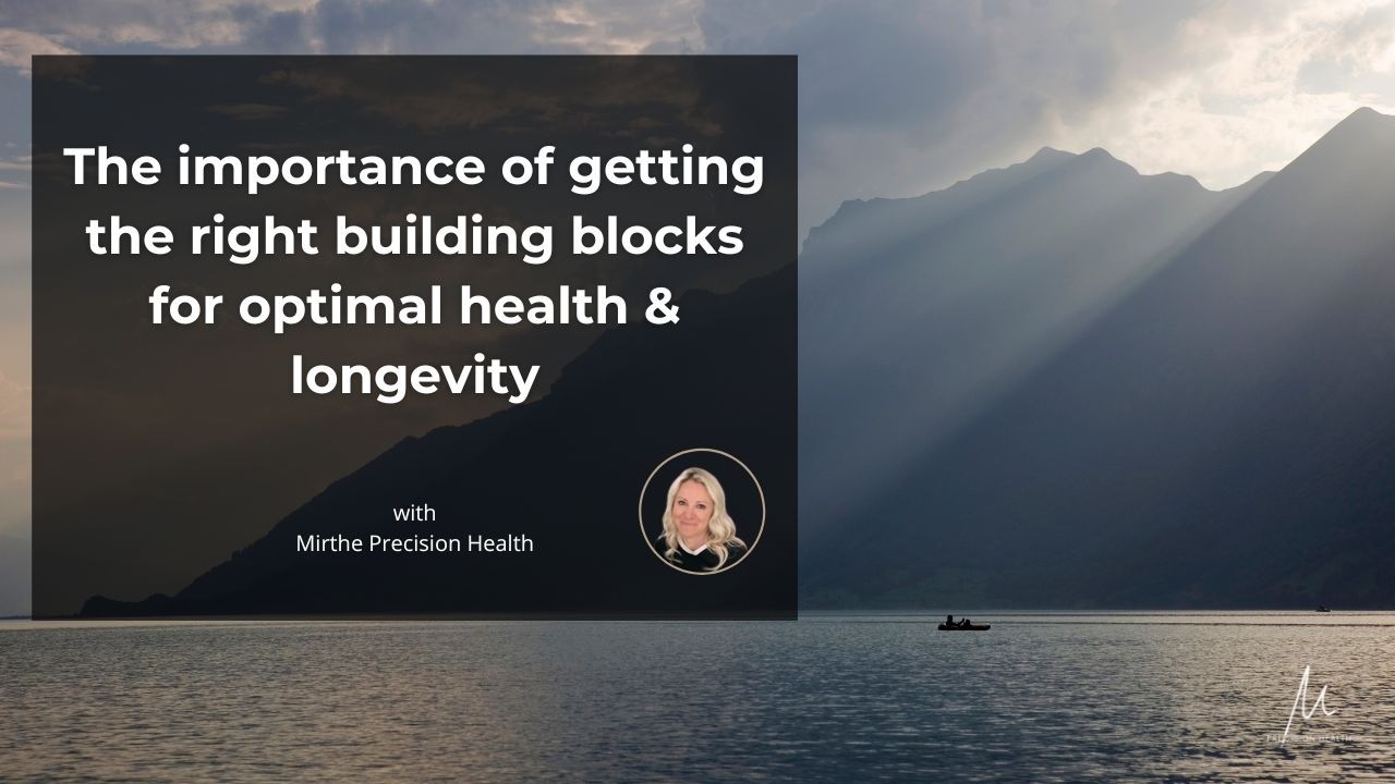The importance of getting the right building blocks for optimal health & longevity