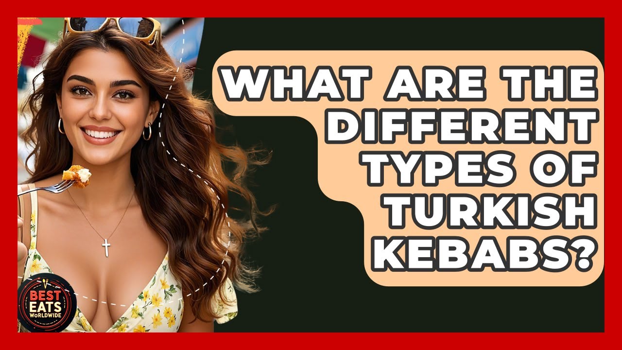 What Are The Different Types Of Turkish Kebabs? - Best Eats Worldwide
