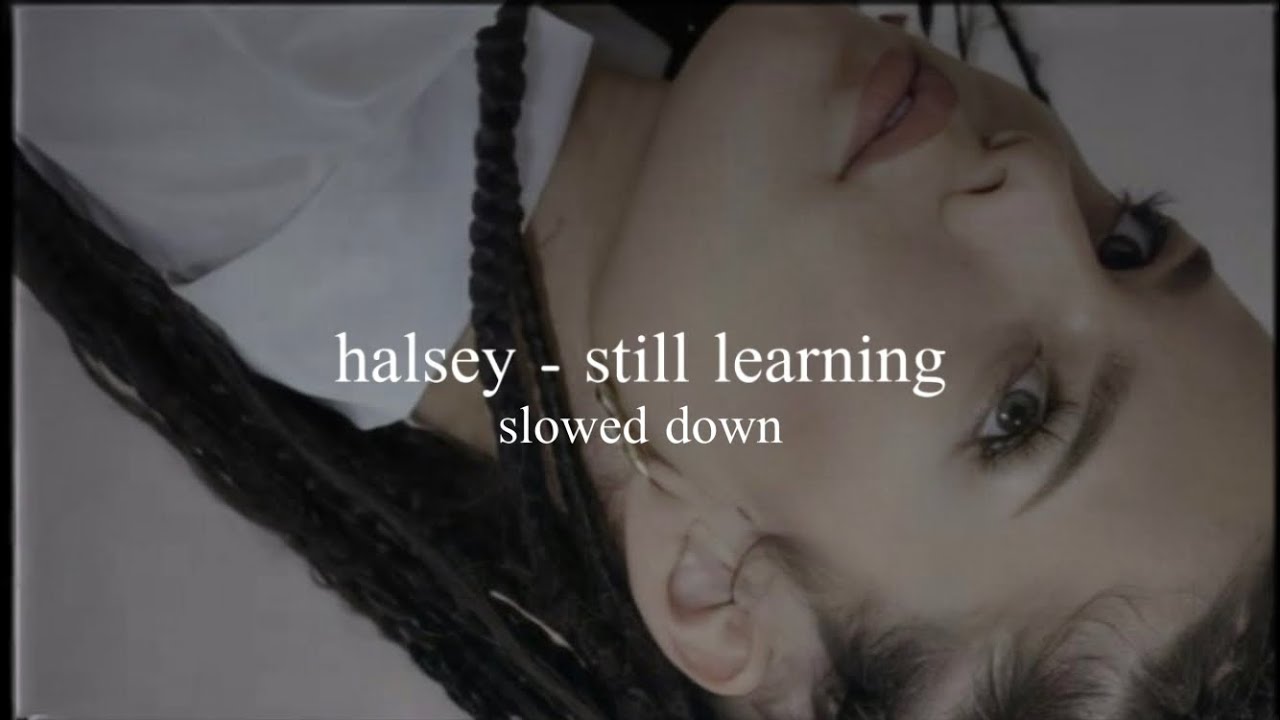halsey - still learning (slowed down)༄