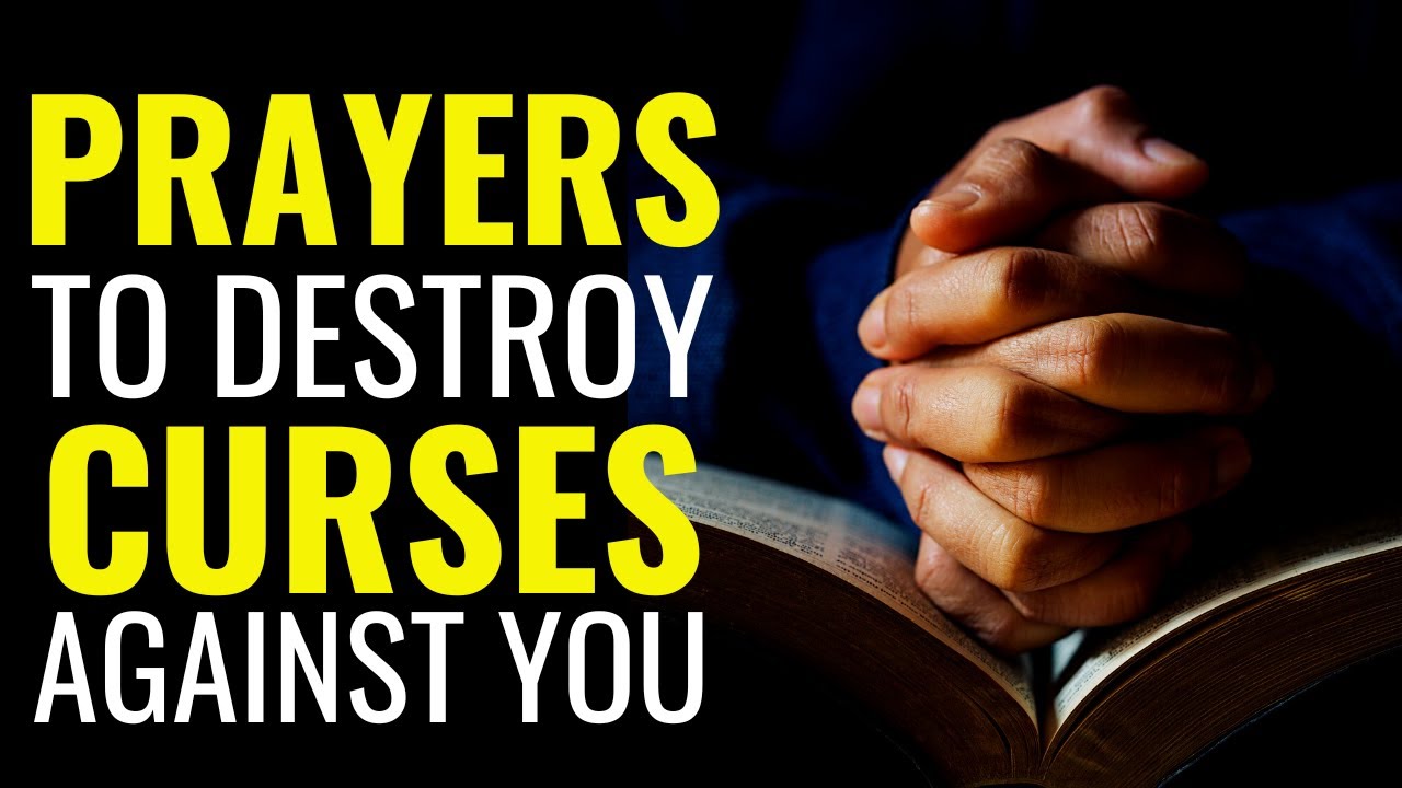 DELIVERANCE PRAYERS - POWERFUL PRAYERS TO DESTROY CURSES AGAINST YOU