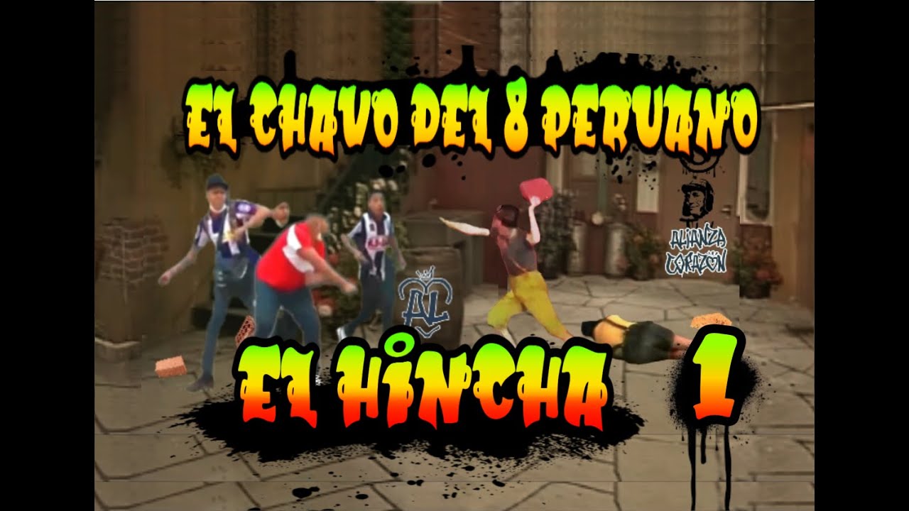 EL CHAVO DEL 8 PERUANO - EL HINCHA - PARTE 1