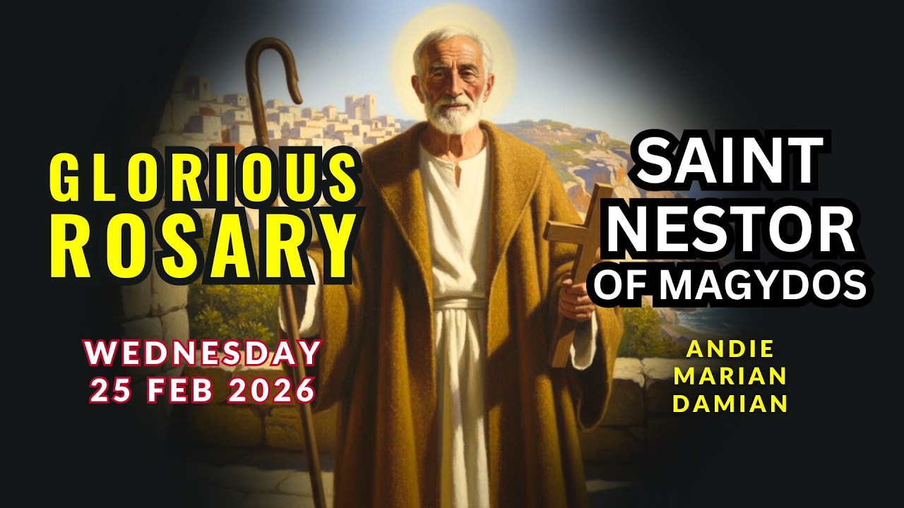 St. Nestor of Magydos | Courageous Martyrdom | Wednesday Glorious Mysteries Rosary | 25 Feb 2026