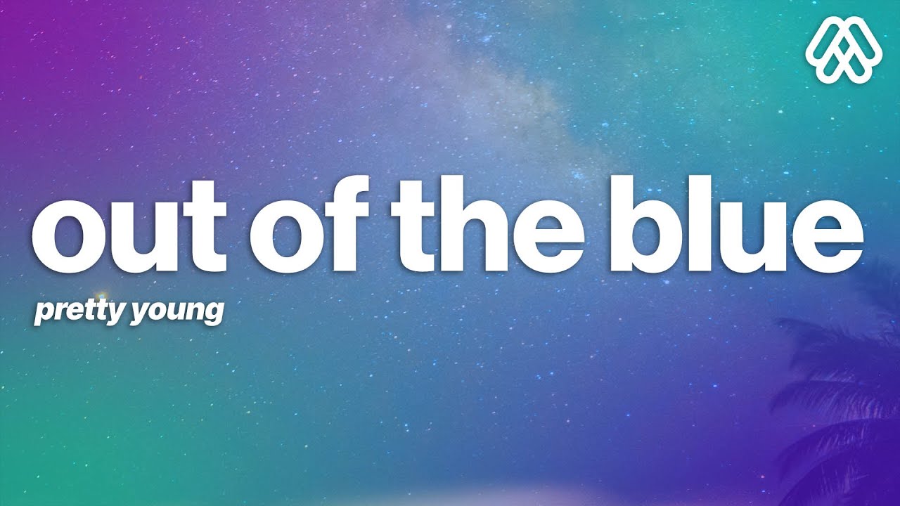 PRETTY YOUNG - Out Of The Blue (Lyrics)