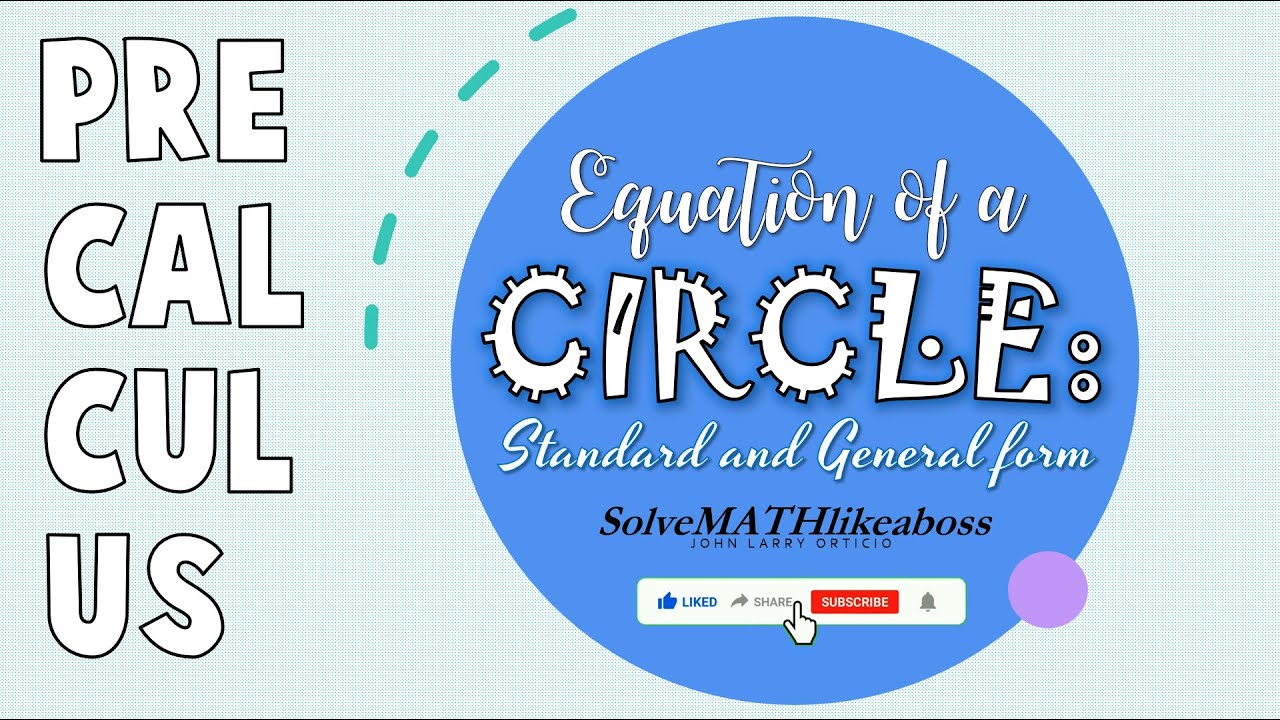 STEM | PRECALCULUS | LESSON 1 | EQUATION OF A CIRCLE: STANDARD AND GENERAL FORM