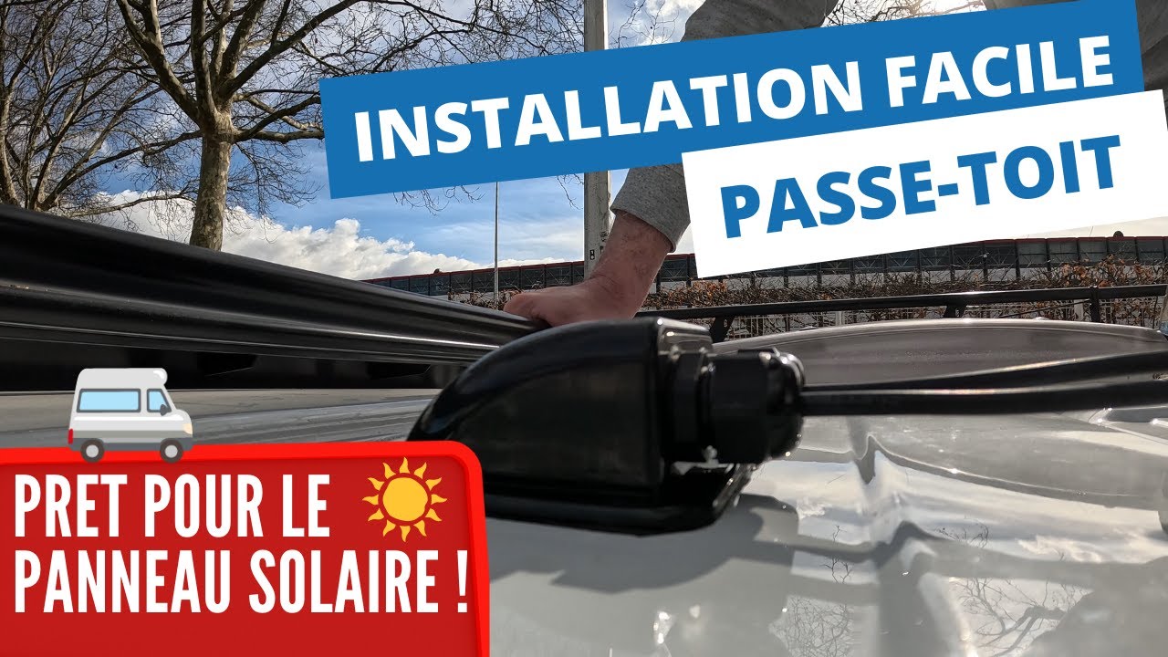 Installation rapide PASSE-TOIT sur mon fourgon - Panneau SOLAIRE - Fils &eacute;lectriques