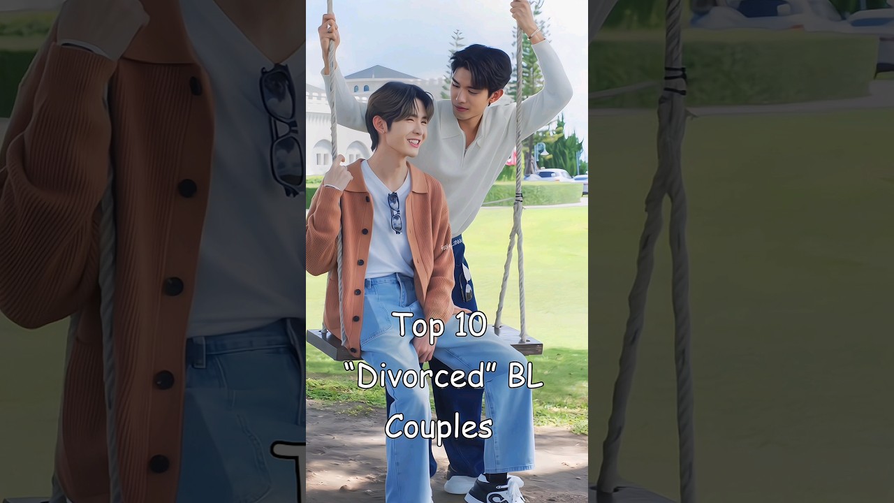 Top 10 &ldquo;Divorced&rdquo; BL Couples #blrama #blseries #bldrama #blactor #blship
