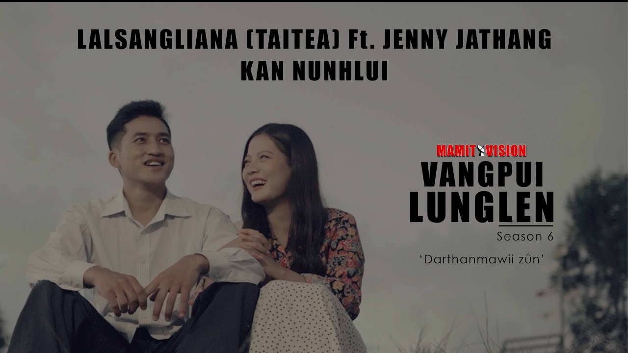LALSANGLIANA (TAITEA) Ft. JENNY JATHANG - KAN NUNHLUI | VANGPUI LUNGLEN Season 6