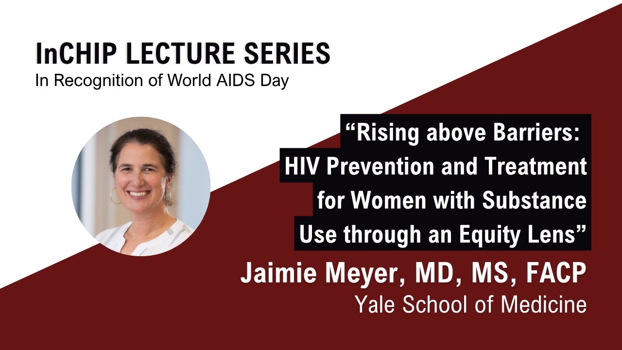 InCHIP Lecture: Health Equity and Social Justice Approaches to Prevention and Treatment of HIV