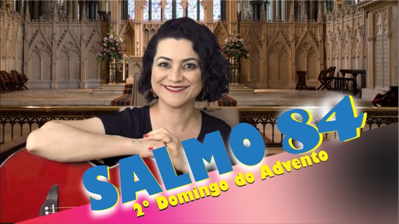 SALMO 84 - MOSTRAI-NOS, Ó SENHOR, VOSSA BONDADE (2º Domingo do Advento - Ano B)