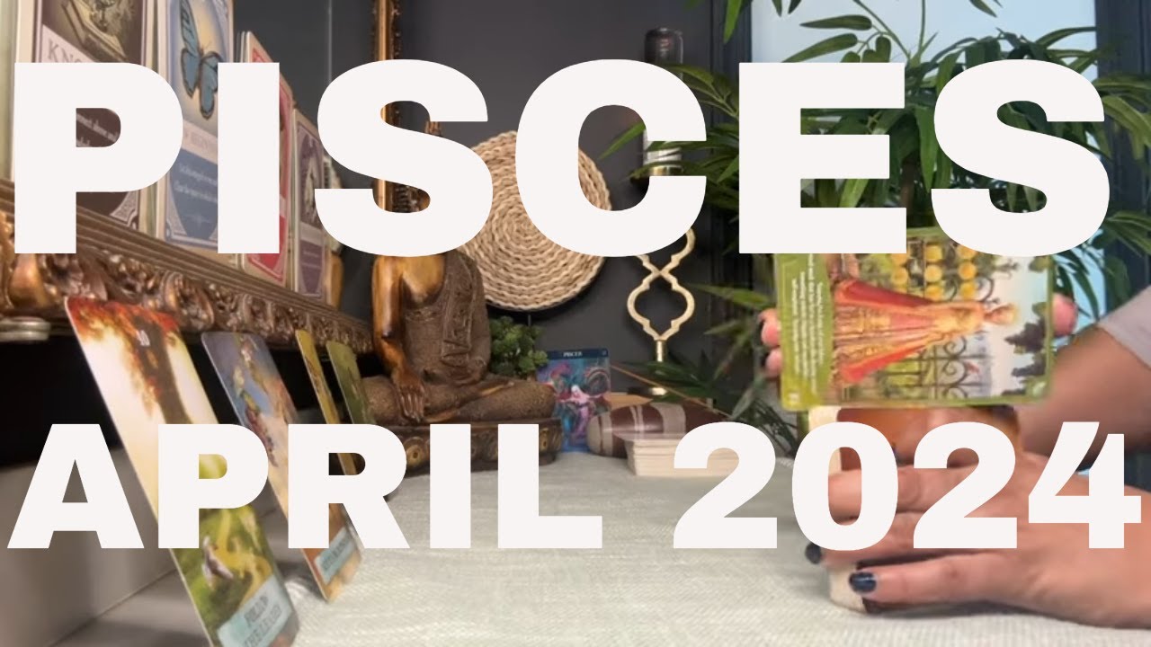 Pisces April 2024 Tarot Reading, 