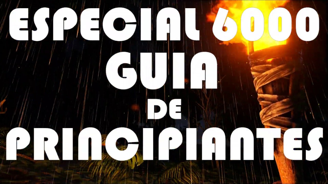 ARK GUÍA PARA PRINCIPIANTES - LA HISTORIA CONTINUA - ESPECIAL 6000