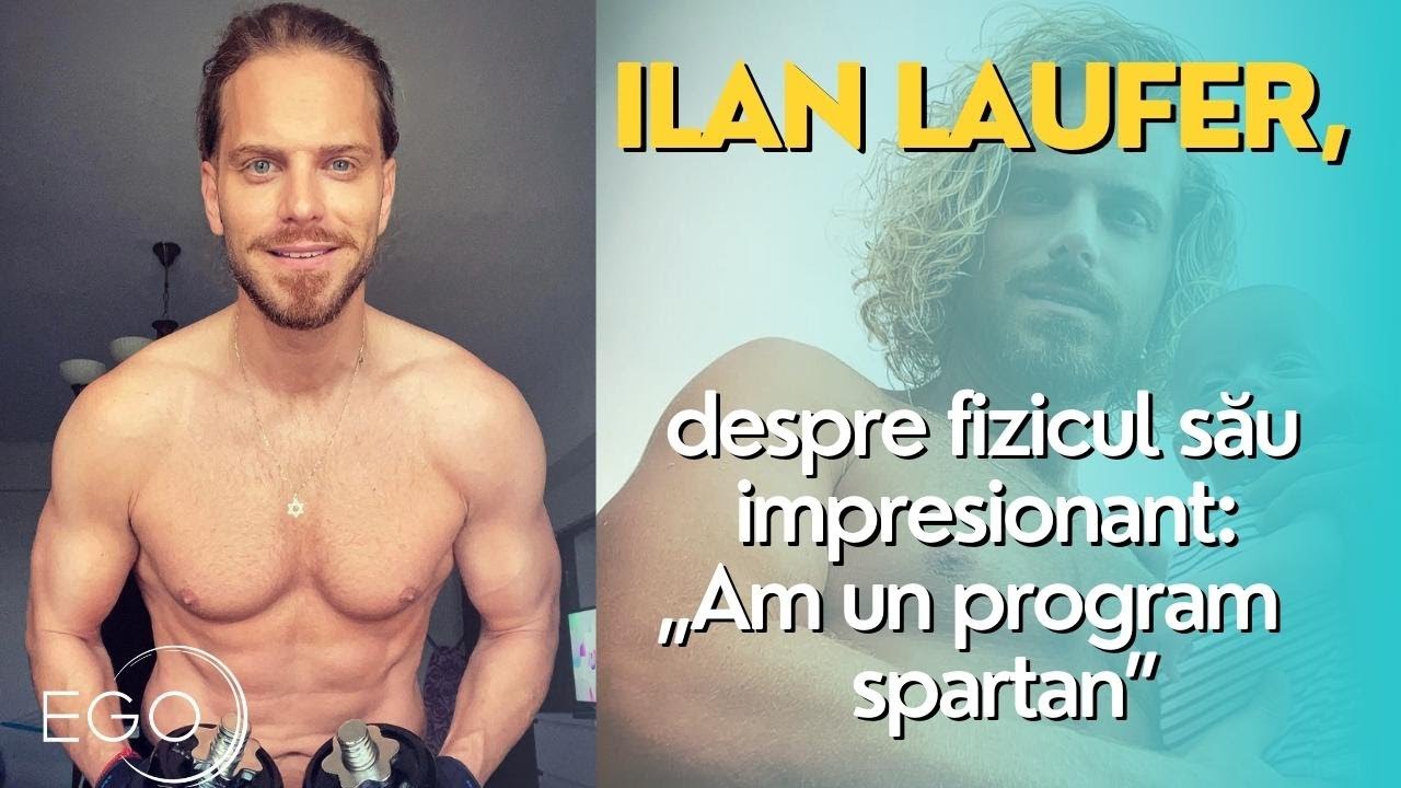 Ilan Laufer, despre fizicul său: &bdquo;Eu am un program spartan, &icirc;l fac intens. Apoi mă rog&rdquo;