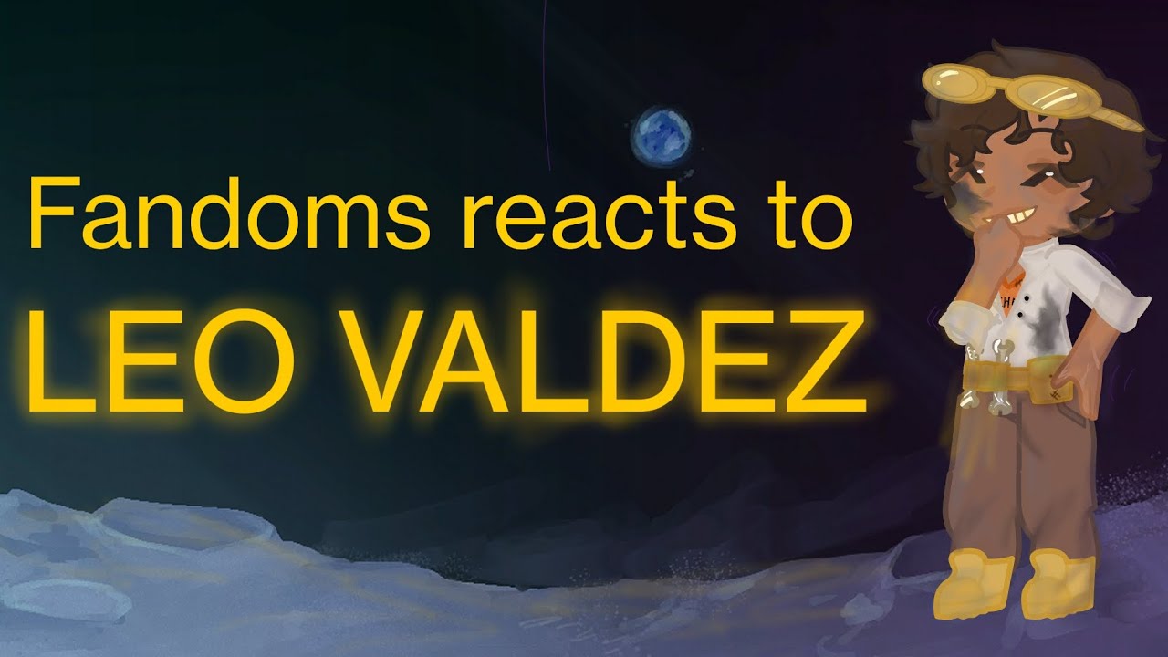 `&times; Fandoms react to LEO VALDEZ &times;`