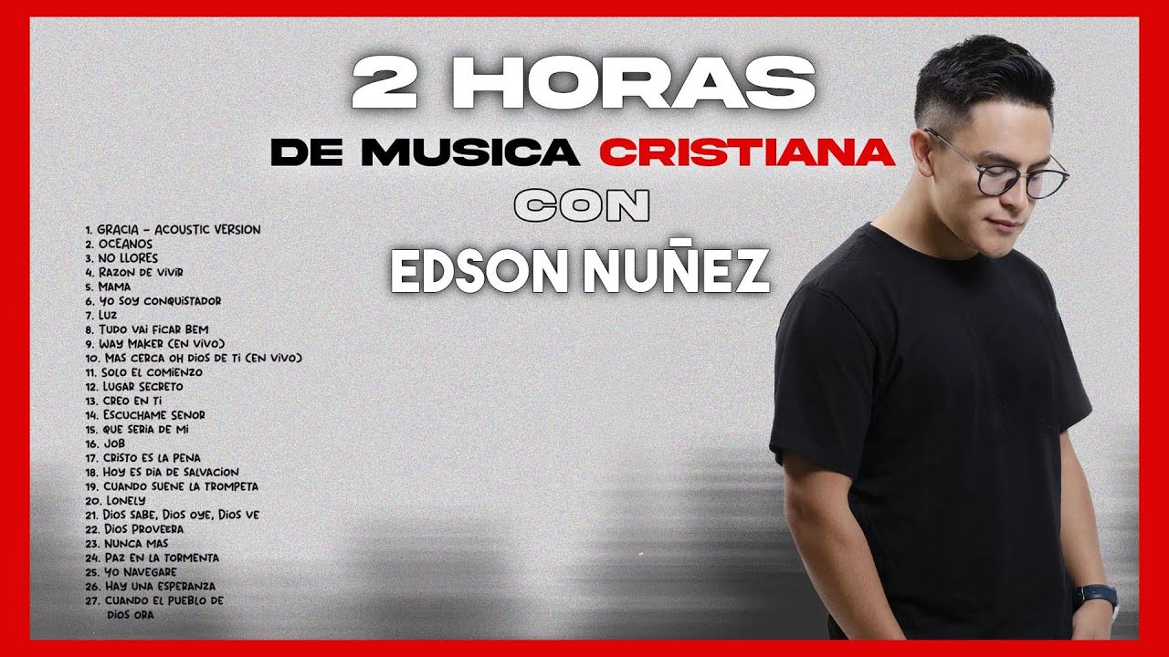 🔥▶ MÚSICA CRISTIANA con EDSON NUÑEZ | *2 Horas de ADORACIÓN*
