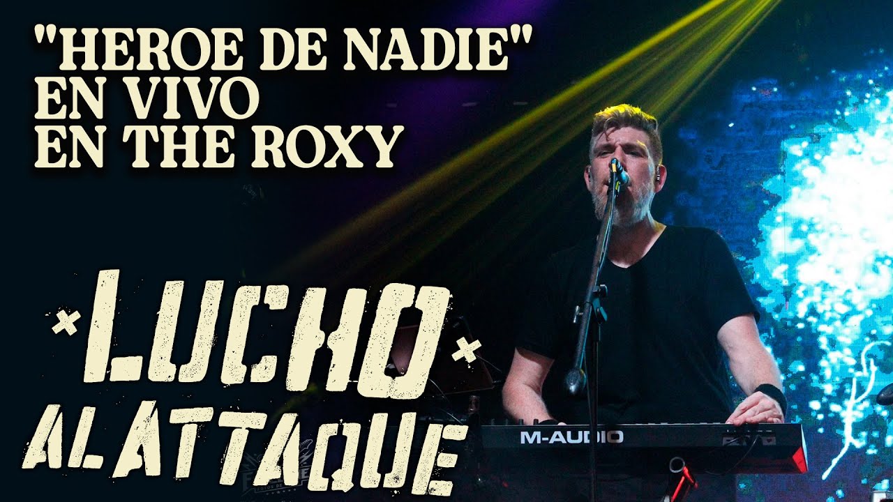 LUCHO AL A77AQUE - HEROE DE NADIE - (en vivo en The Roxy)