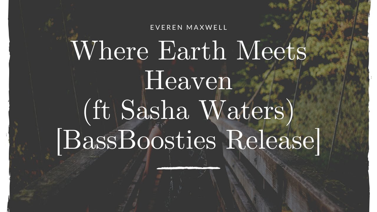 Everen Maxwell - Where Earth Meets Heaven (ft Sasha Waters) [BassBoosties Release]