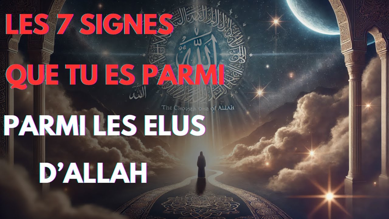 Les 7 Signes Que Tu Es Parmi Les &Eacute;lus d&rsquo;Allah