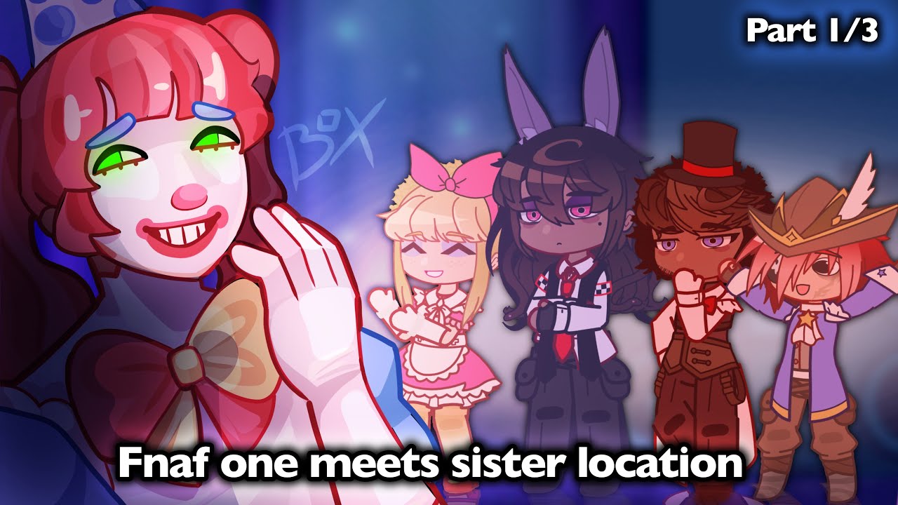 |\ Fnaf One meets Sister Location /|* FNAF x Gacha * Part 1/3 * MY AU