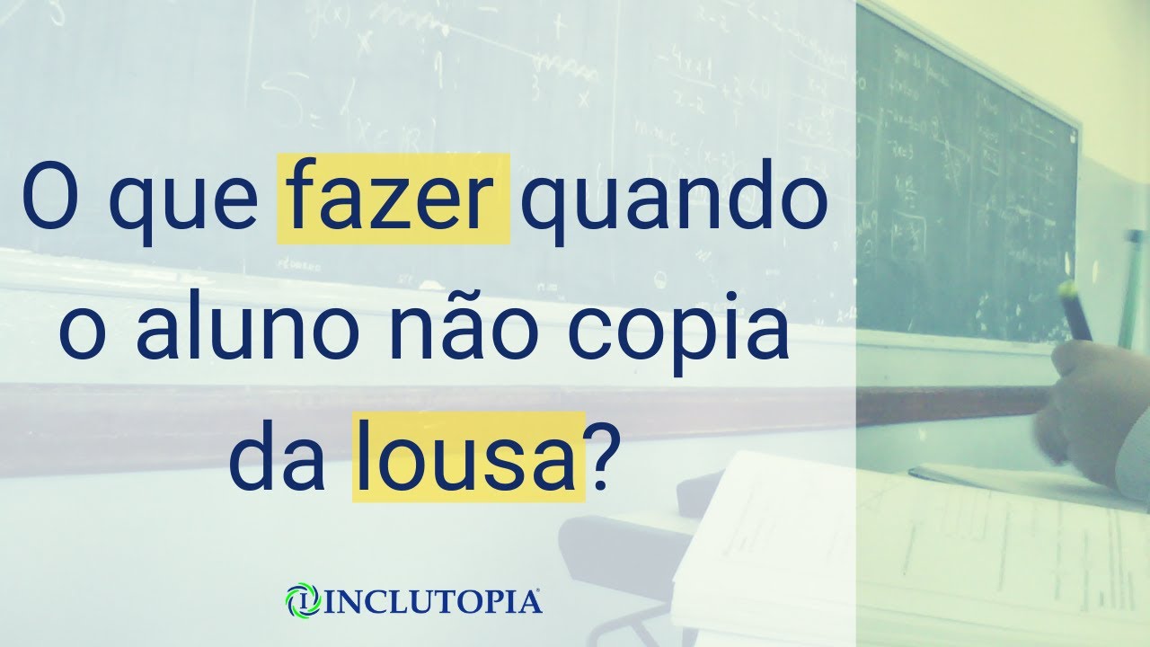 O que fazer quando o aluno não copia da lousa?