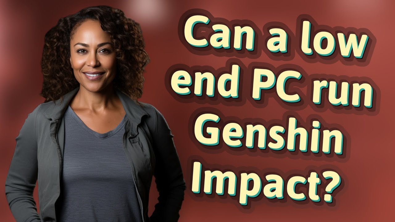 Can a low end PC run Genshin Impact?