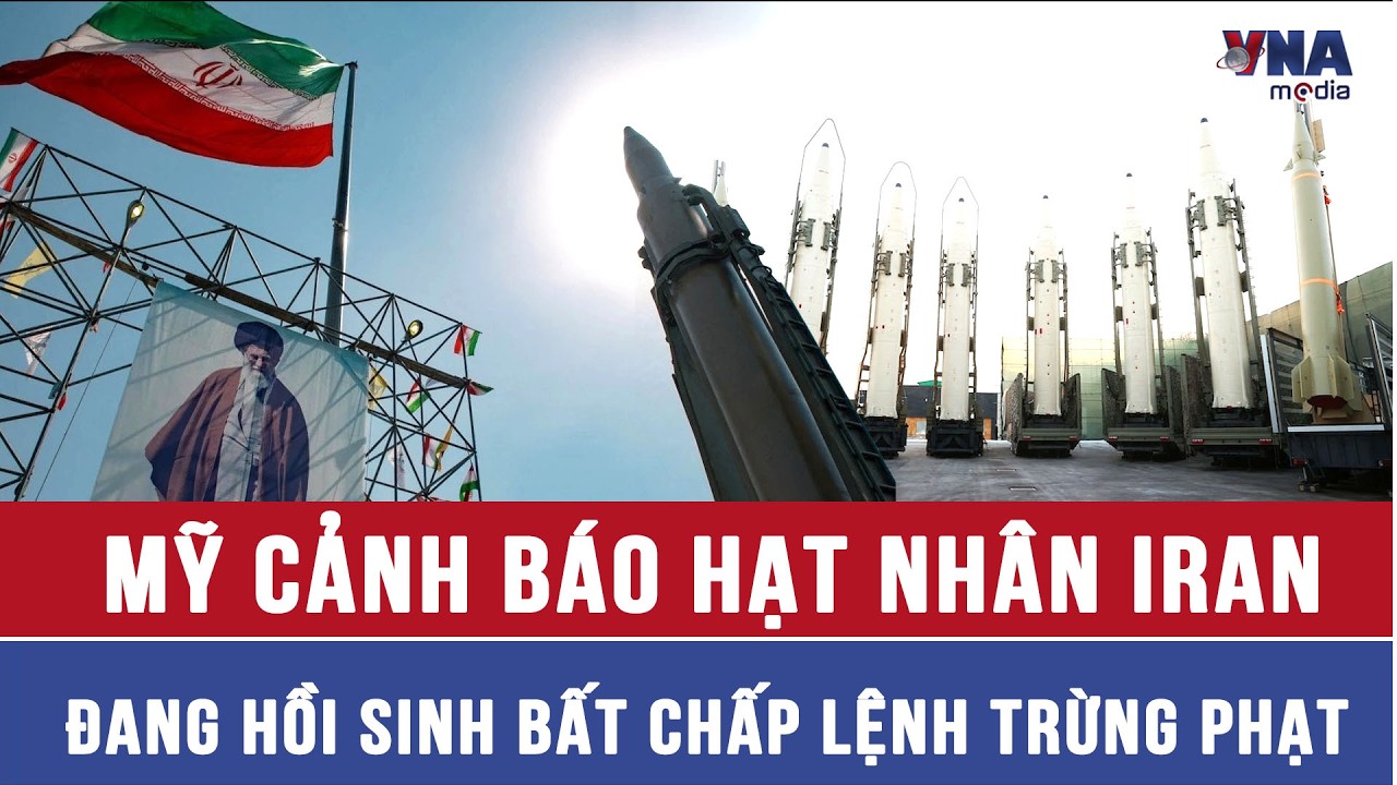 Mỹ cảnh báo hạt nhân Iran đang hồi sinh bất chấp mọi lệnh trừng phạt  - VNAMedia