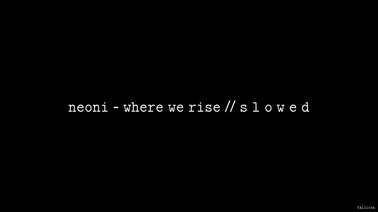 NEONI - Where We Rise // S L O W E D