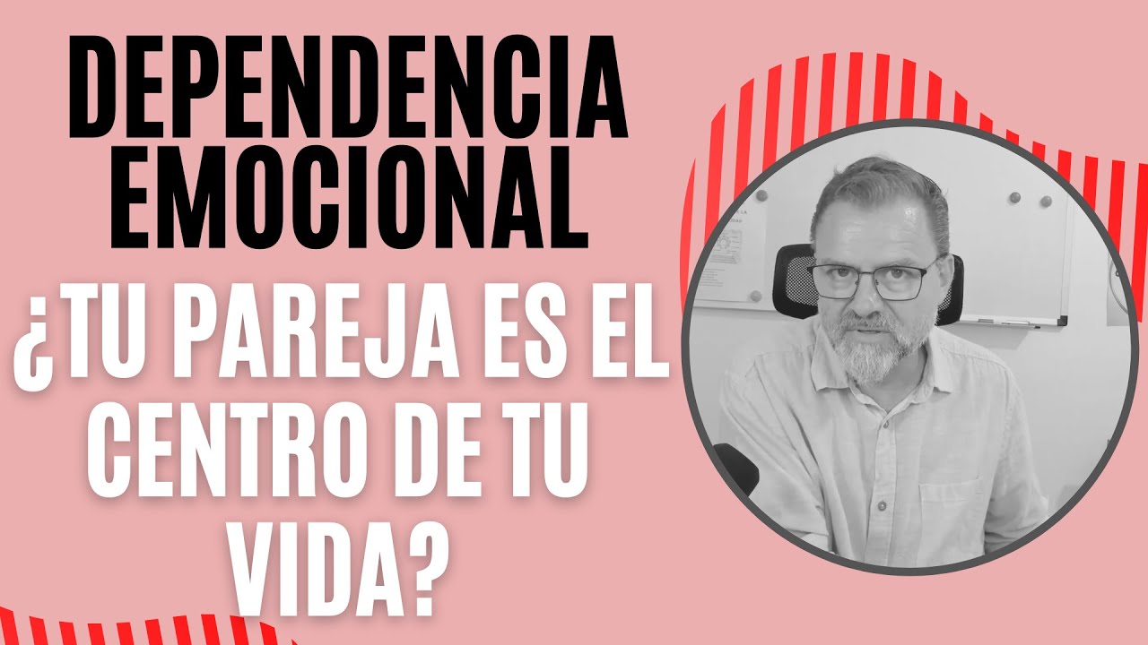 Dependencia Emocional. ¿Tu pareja es el centro de tu vida?