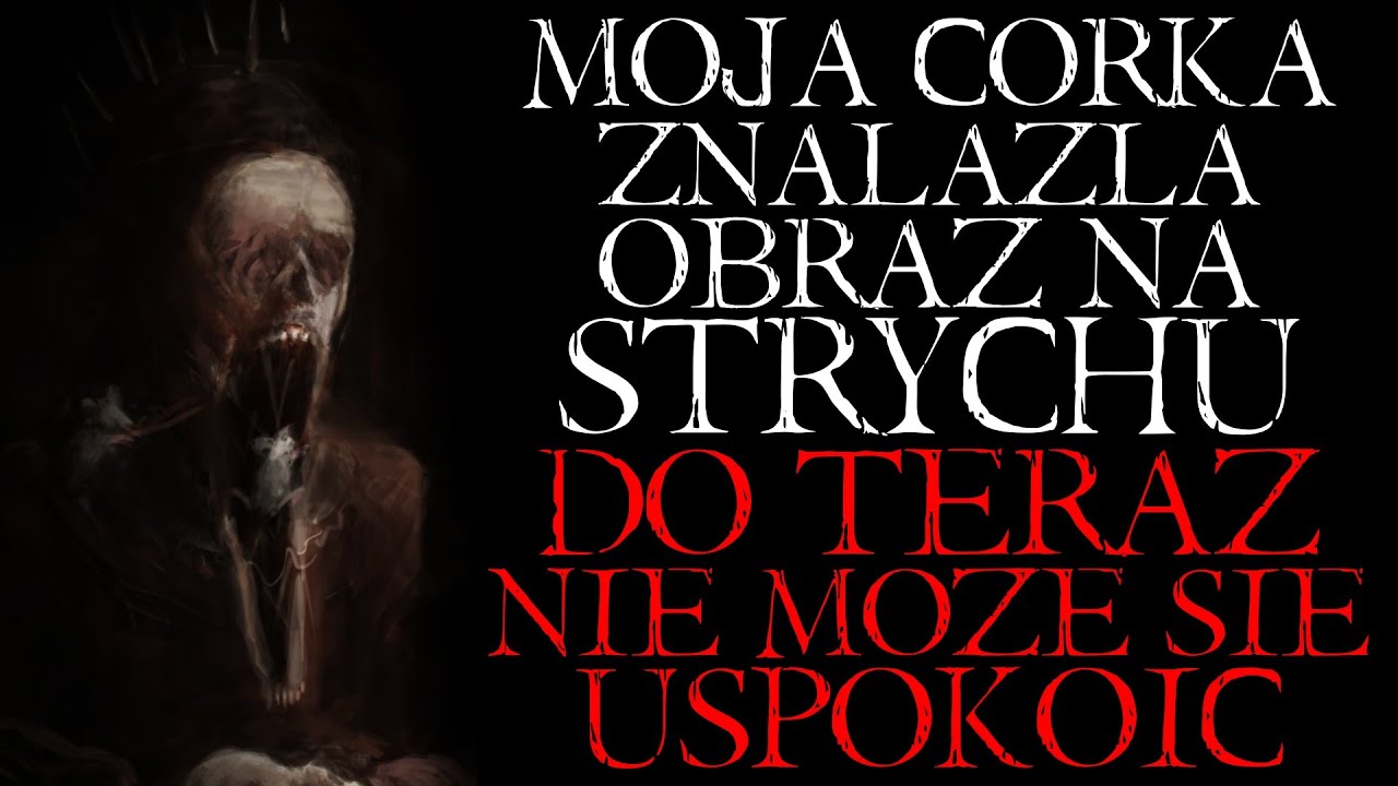 Moja Córka Znalazła Obraz na Strychu. Do Teraz nie Może Się Uspokoić... - Reddit NoSleep Creepypasta