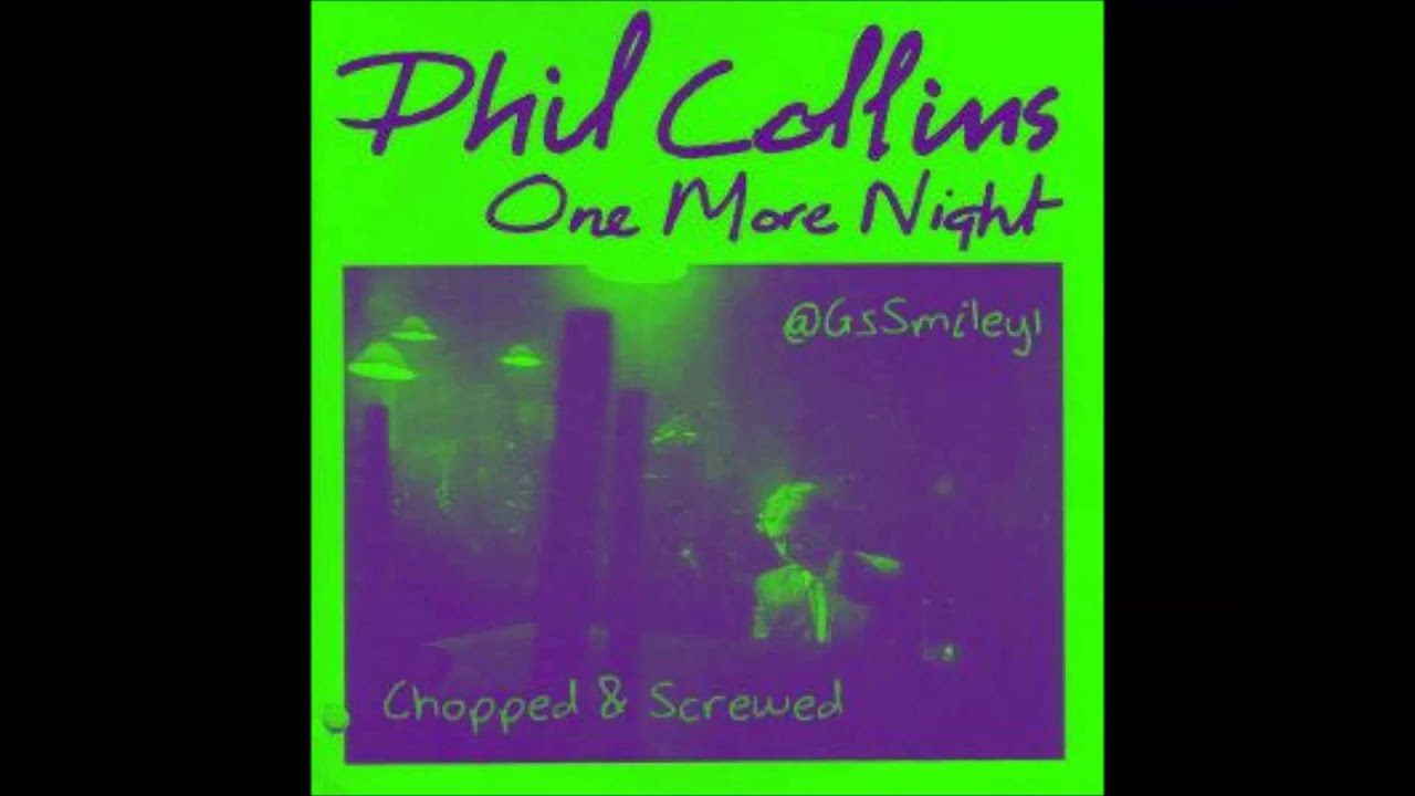 Phil Collins-One More Night (Chopped & Screwed by G5 Smiley DL in description)