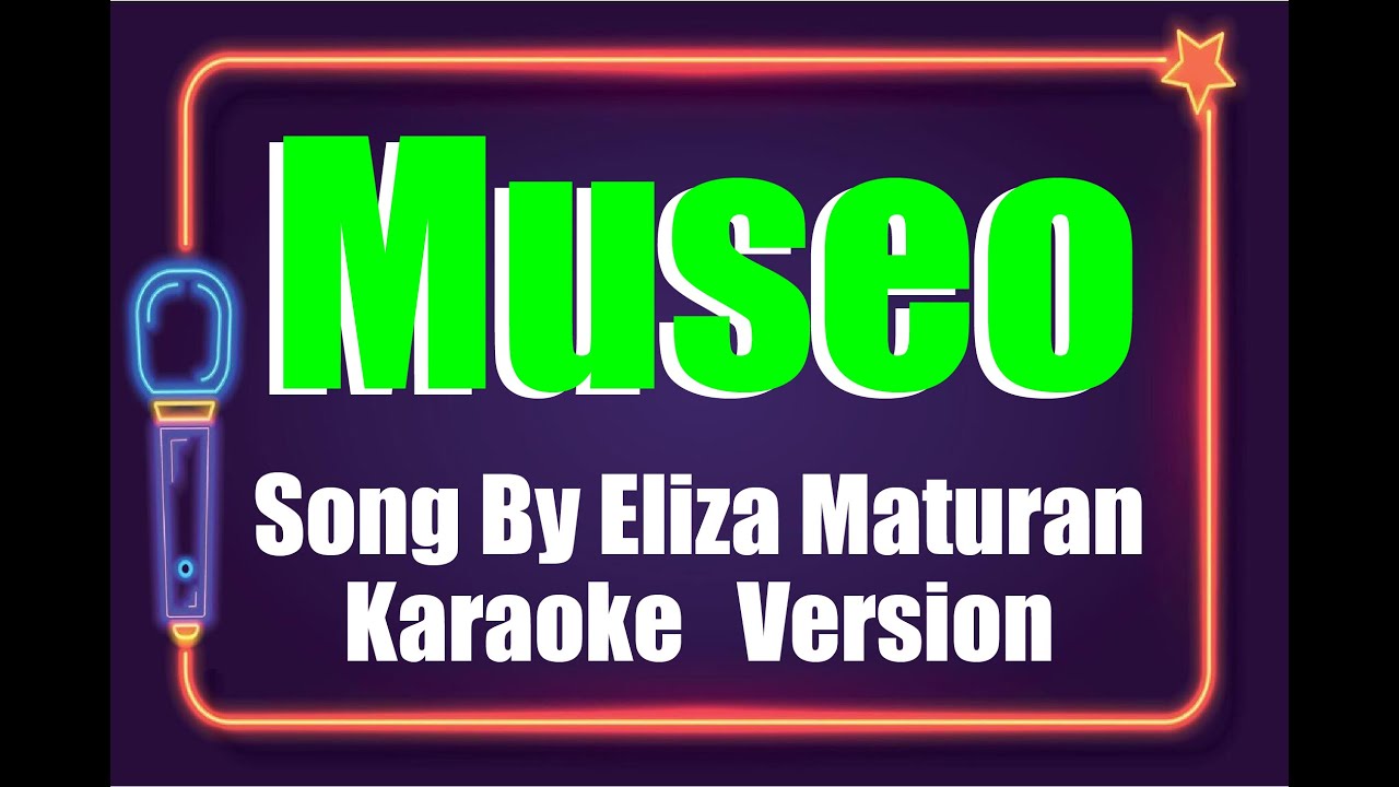 Museo Eliza Maturan Karaoke Version