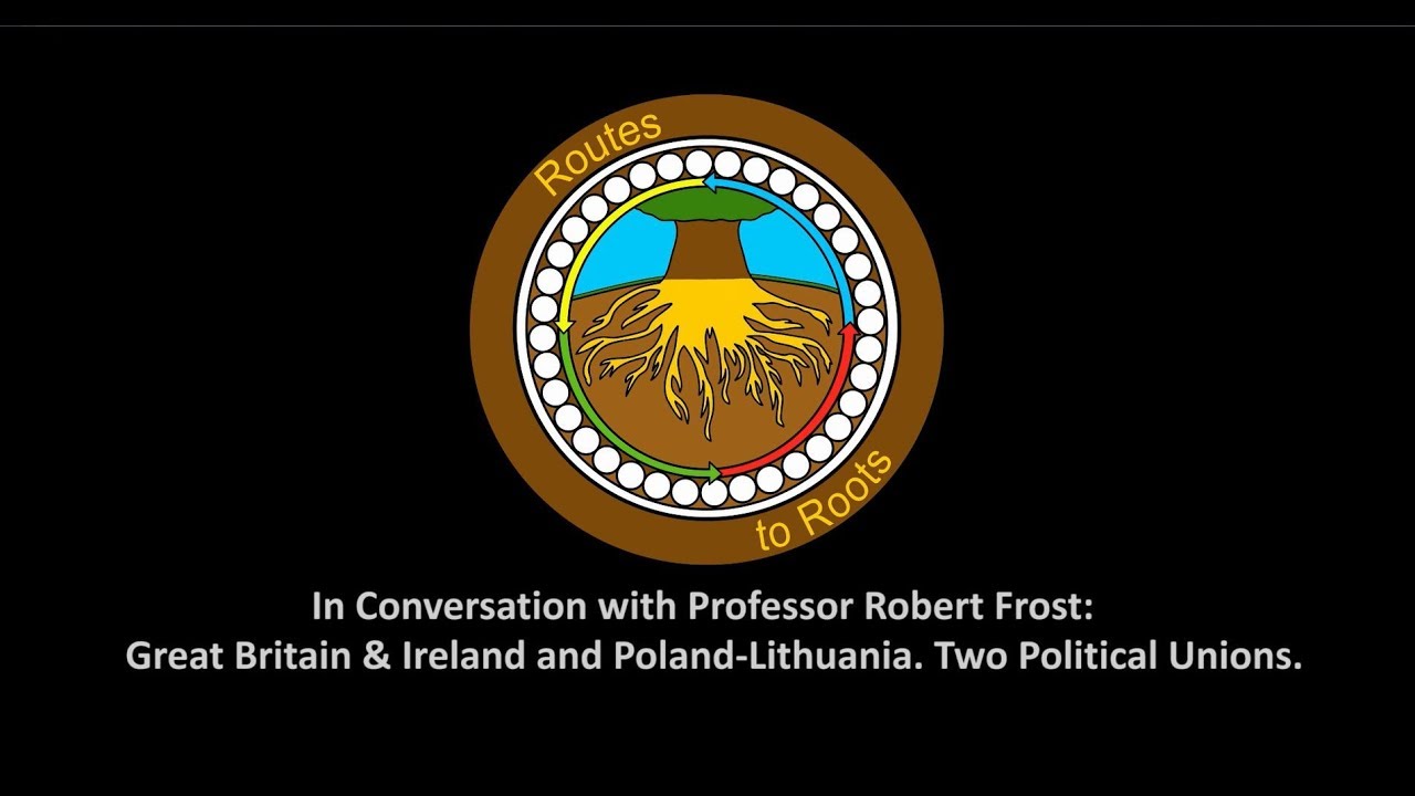 In Conversation w/ Prof. Robert Frost: Great Britain-Ireland & Poland-Lithuania; 2 Political Unions.