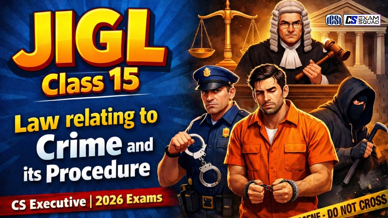 JIGL | Law Relating to Crime & Its Procedure | Class 15 | CS Executive 2026 | CS Exam Squad