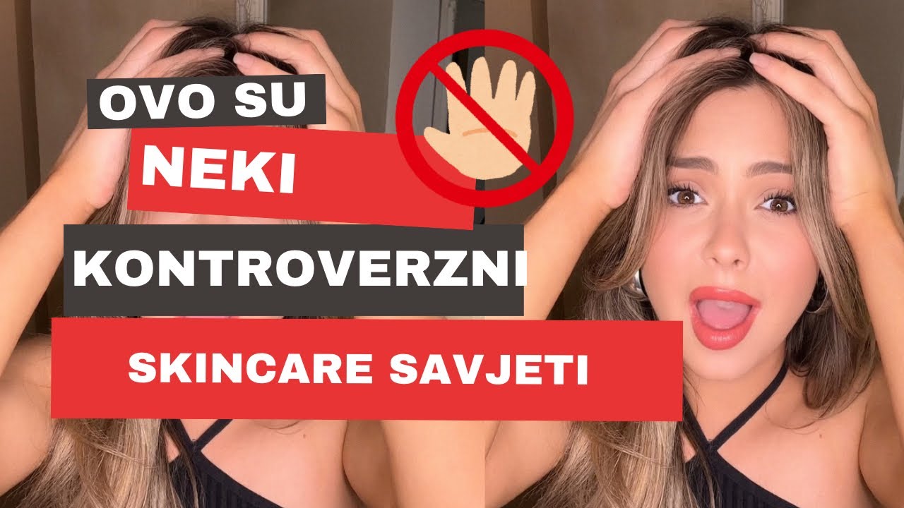 KONTROVERZNI SKINCARE SAVJETI