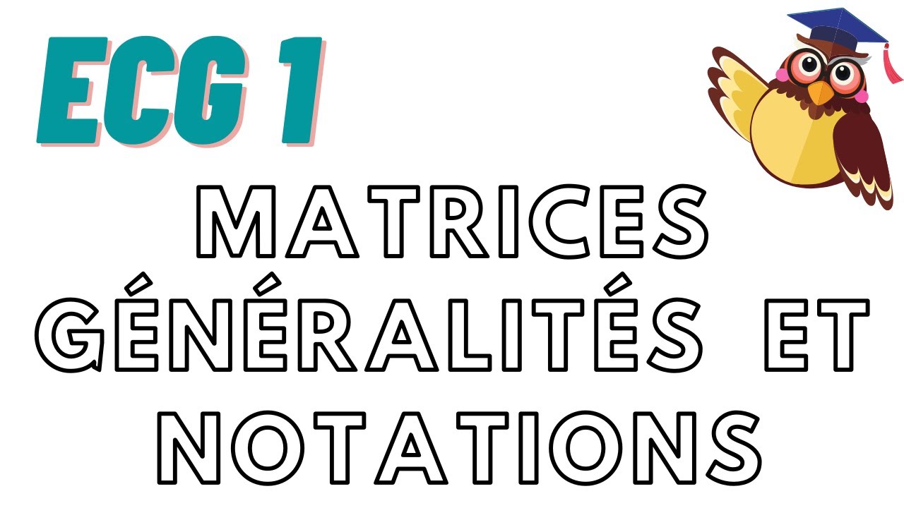 Matrices : cours 1 ECG1 ; généralités et notations