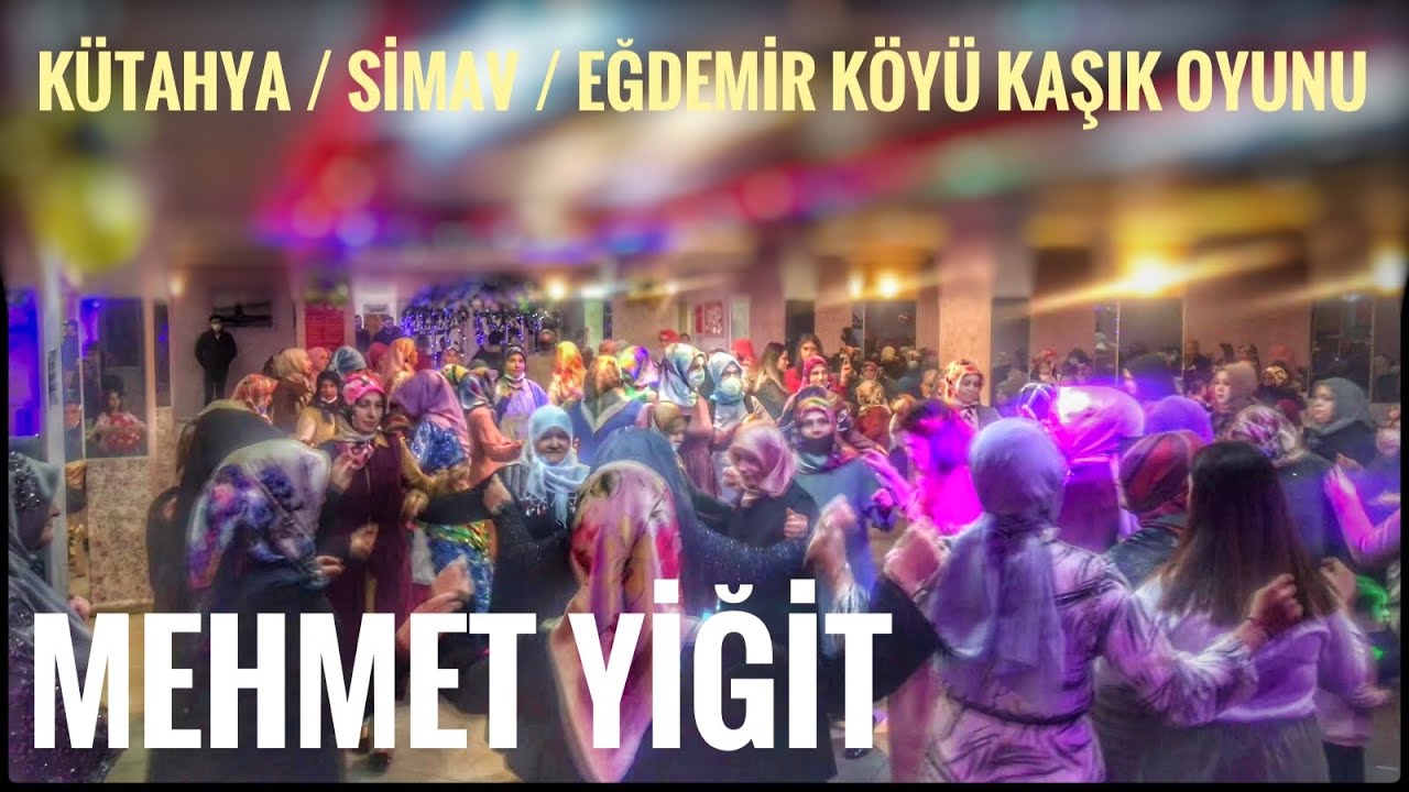 KÜTAHYA / SİMAV / EĞDEMİR KÖYÜ KAŞIK OYUNLARI MEHMET YİĞİT